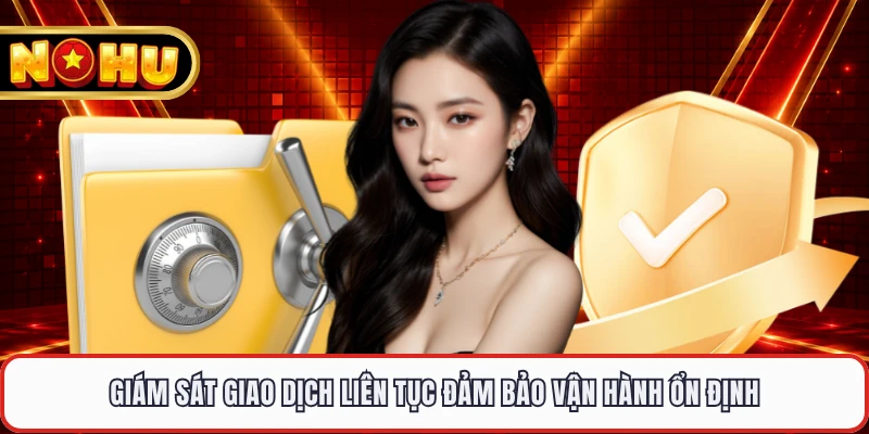 Giám sát giao dịch liên tục đảm bảo vận hành ổn định