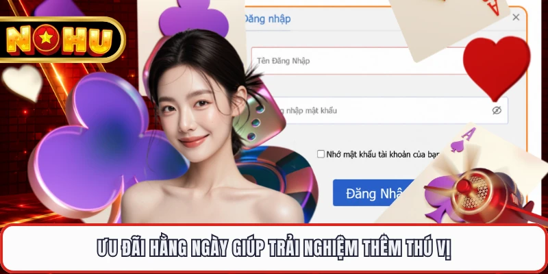 Ưu đãi hằng ngày giúp trải nghiệm thêm thú vị